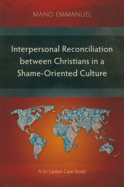 Interpersonal reconciliation between christians in a shame-oriented culture. A Sri Lankan Case Study cover image