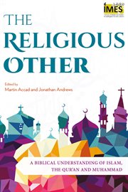 The religious other. A Biblical Understanding of Islam, the Qur'an and Muhammad cover image