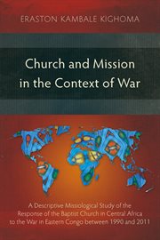 Church and mission in the context of war : a descriptive missiological study of the response of the Baptist church in Central Africa to the war cover image