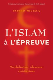 L'islam à l'épreuve : Mondialisation, islamisme, christianisme cover image
