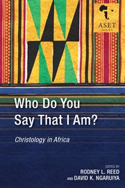 WHO DO YOU SAY THAT I AM? : christology in africa cover image