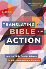 Translating the Bible into action : how the Bible can be relevant in all languages and cultures cover image