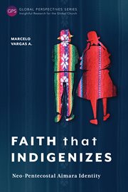 Faith That Indigenizes : Neo-Pentecostal Aimara Identity cover image