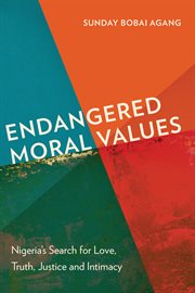 Endangered moral values : Nigeria's search for love, truth, justice and intimacy cover image