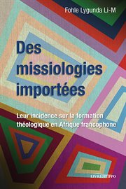 Des missiologies importées : Leur incidence sur la formation théologique en Afrique francophone cover image