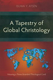 A tapestry of global Christology : weaving a three-stranded theological cord cover image
