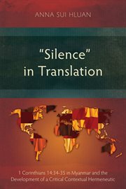 "Silence" in translation : 1 Corinthians 14:34-35 in Myanmar and the development of critical contextual hermeneutic cover image
