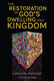 The restoration of God's dwelling and kingdom : a biblical theology cover image