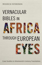 Vernacular Bibles in Africa through European Eyes : Case Studies in Nineteenth-Century Translation cover image