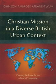 Christian Mission in a Diverse British Urban Context : Crossing the Racial Barrier to Reach Communities. Studies in Missiology cover image