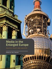 Media in the enlarged Europe : politics, policy and industry cover image