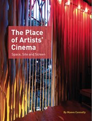 The place of artists' cinema : space, site and screen cover image