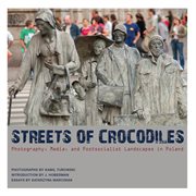 Streets of Crocodiles : Photography, Media, and Postsocialist Landscapes in Poland cover image