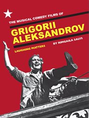 The musical comedy films of Grigorii Aleksandrov : laughing matters cover image