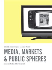 Media, markets & public spheres : European media at the crossroads cover image
