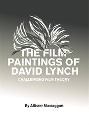 The film paintings of David Lynch : challenging film theory cover image