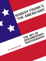 Robert Frank's The Americans : the art of documentary photography cover image