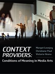 Context Providers : Conditions of Meaning in Media Arts cover image