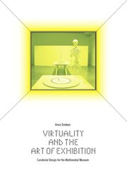 Virtuality and the art of exhibition : curatorial design for the multimedial museum cover image