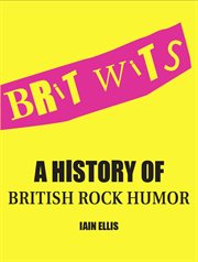 Brit Wits : a History of British Rock Humor cover image