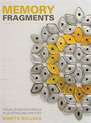 Memory Fragments : Visualising Difference in Australian History cover image