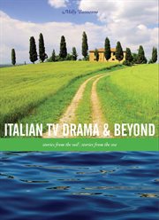 Italian TV drama and beyond : stories from the soil, stories from the sea cover image