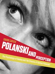 Polanski and perception : the psychology of seeing and the cinema of Roman Polanski cover image