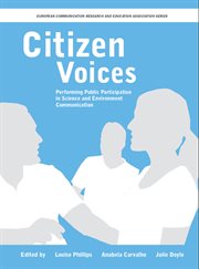 Citizen Voices : Performing Public Participation in Science and Environment Communication cover image