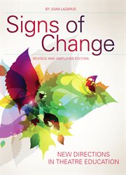 Signs of Change : New Directions in Theatre Education: Revised and Amplified Edition cover image