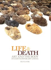 Life and Death : Art and the Body in Contemporary China cover image