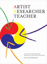 Artist, researcher, teacher : a study of professional identity in art and education cover image