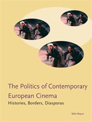 The Politics of Contemporary European Cinema : Histories, Borders, Diasporas cover image