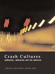 Crash cultures : modernity, mediation and the material cover image