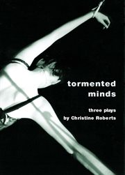 Tormented minds : [three plays] cover image