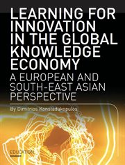 Learning for innovation in the global knowledge economy : a European and south-east Asian perspective cover image
