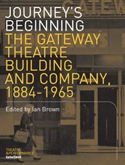 Journey's beginning : the Gateway Theatre building and company, 1884-1965 cover image
