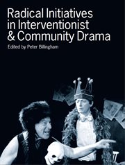Radical initiatives in interventionist and community drama cover image