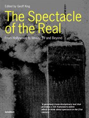 The spectacle of the real : from Hollywood to 'reality' TV and beyond cover image
