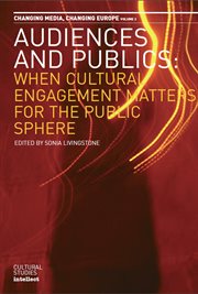 Audiences and Publics : When Cultural Engagement Matters for the Public Sphere. Changing Media - Changing Europe Series, Volume 2nces and Publics cover image