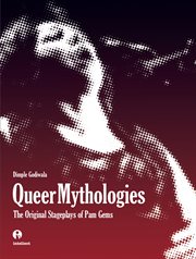 Queer mythologies : the original stageplays of Pam Gems cover image