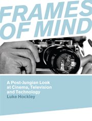 Frames of mind : a post-Jungian look at film, television and technology cover image