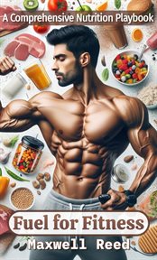 Fuel for Fitness : A Comprehensive Nutrition Playbook. Fitness Nutrition cover image