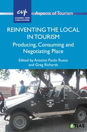 Reinventing the local in tourism : producing, consuming and negotiating place cover image