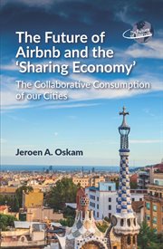 The future of Airbnb and the "sharing economy" : the collaborative consumption of our cities cover image