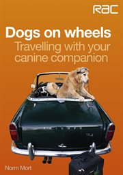 Dogs on wheels : Travelling with your canine companion. RAC Handbook cover image