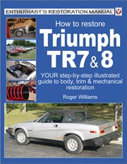 How to Restore Triumph TR7 & 8 : Enthusiast's Restoration Manual cover image