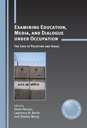 Examining education, media, and dialogue under occupation : the case of Palestine and Israel cover image