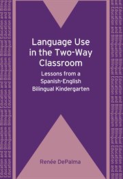 Language use in the two-way classroom : lessons from a Spanish-English bilingual kindergarten cover image