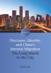 Discourse, Identity, and China's Internal Migration : the Long March to the City cover image
