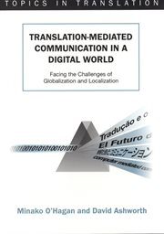Translation-mediated communication in a digital world : facing the challenges of globalization and localization cover image